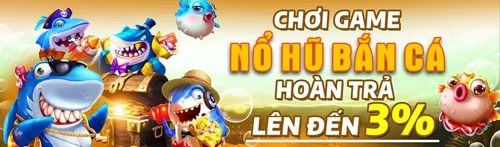 188m7 Chơi game nổ hũ bắn cá nhận hoàn trả đến 3%